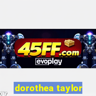 dorothea taylor